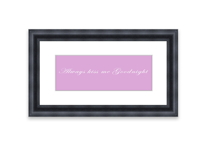 Always Kiss Me Goodnight Pink framed print in a stylish frame, showcasing a soft pink design with a heartfelt message.