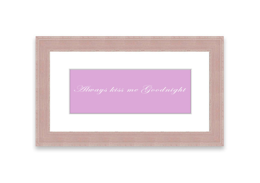 Always Kiss Me Goodnight Pink framed print in a stylish frame, showcasing a soft pink design with a heartfelt message.