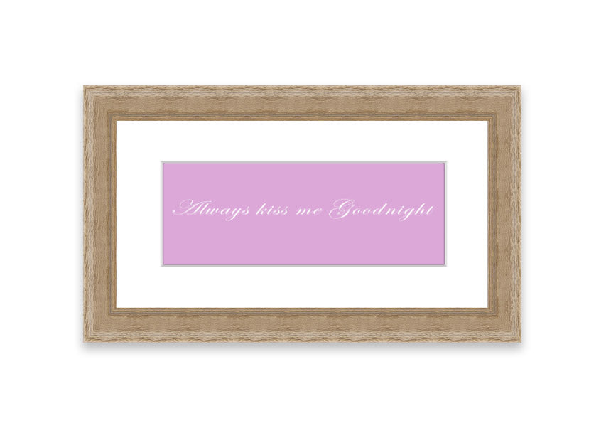 Always Kiss Me Goodnight Pink framed print in a stylish frame, showcasing a soft pink design with a heartfelt message.