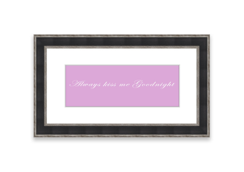 Always Kiss Me Goodnight Pink framed print in a stylish frame, showcasing a soft pink design with a heartfelt message.