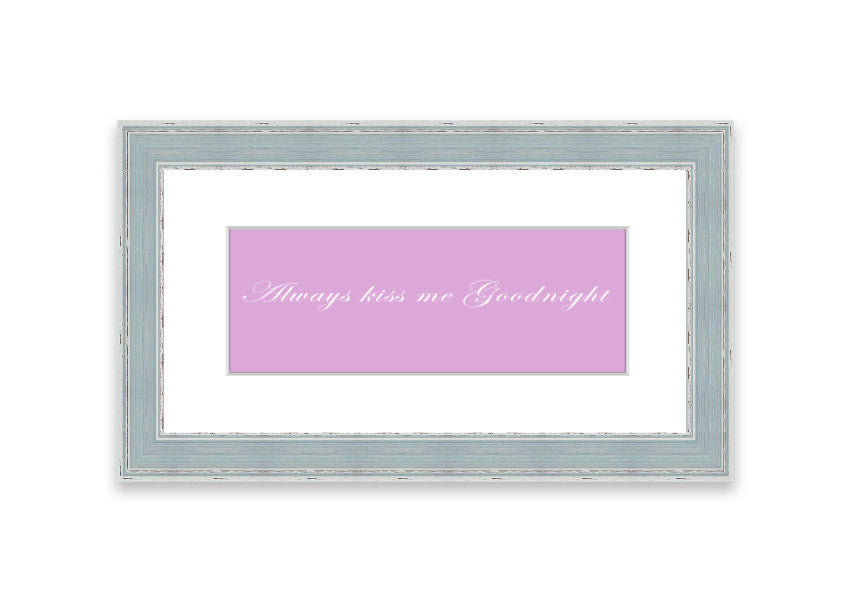 Always Kiss Me Goodnight Pink framed print in a stylish frame, showcasing a soft pink design with a heartfelt message.