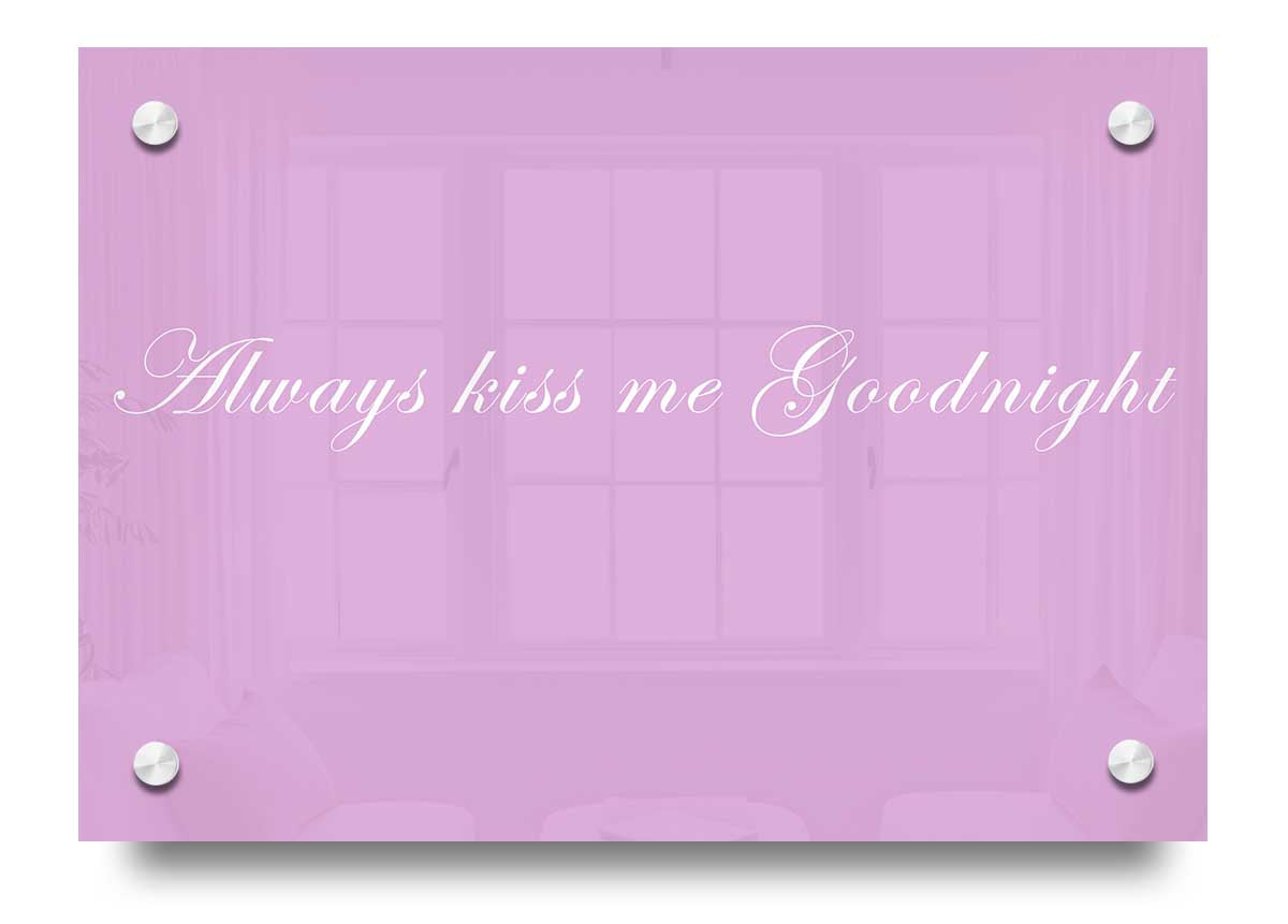 Always Kiss Me Goodnight Pink acrylic print on 5mm thick glass, featuring vibrant pink colors and a charming design.