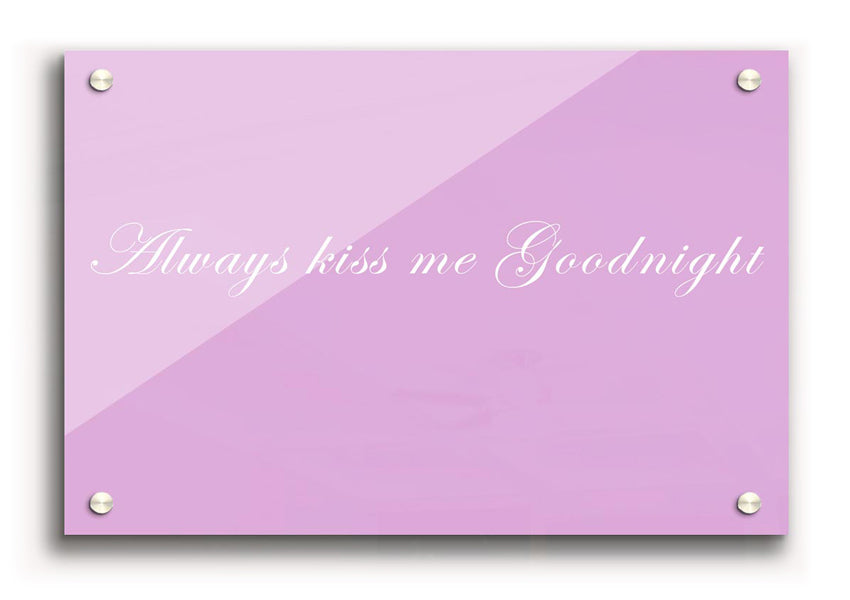 Always Kiss Me Goodnight Pink acrylic print on 5mm thick glass, featuring vibrant pink colors and a charming design.