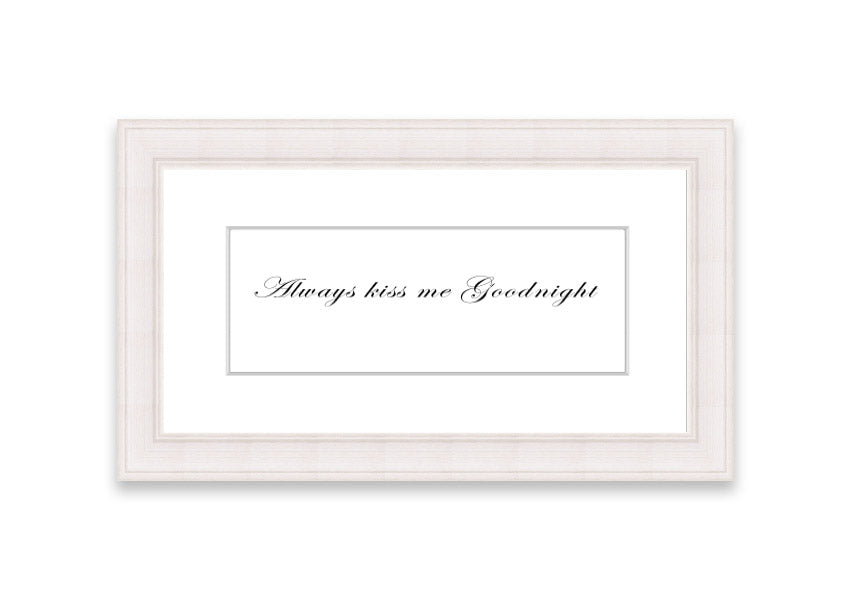 Always Kiss Me Goodnight White framed print with a charming design, ready to hang, available in various frame colors.