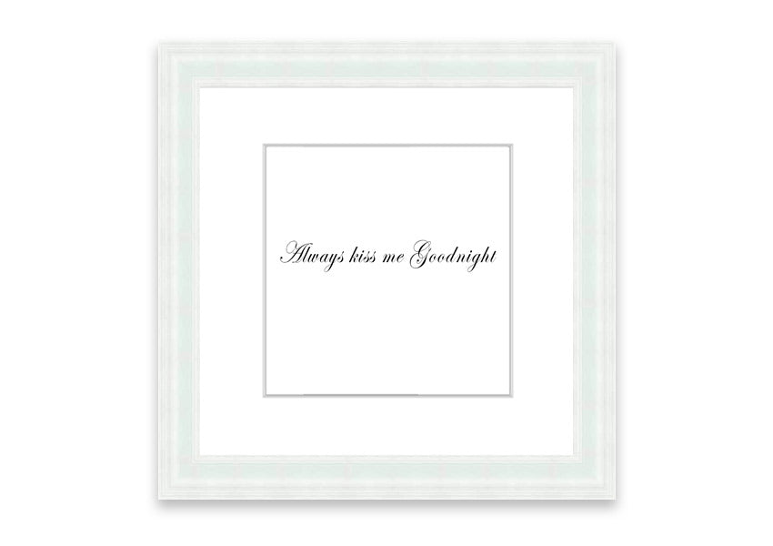 Always Kiss Me Goodnight White framed print with a charming design, ready to hang, available in various frame colors.