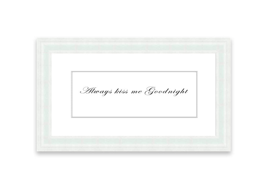 Always Kiss Me Goodnight White framed print with a charming design, ready to hang, available in various frame colors.