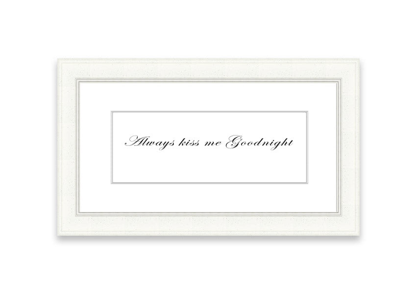 Always Kiss Me Goodnight White framed print with a charming design, ready to hang, available in various frame colors.