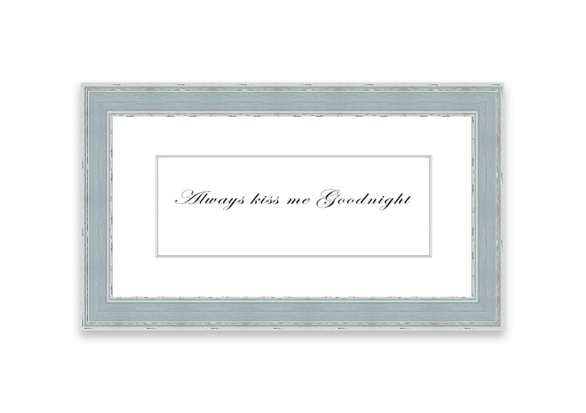 Always Kiss Me Goodnight White framed print with a charming design, ready to hang, available in various frame colors.