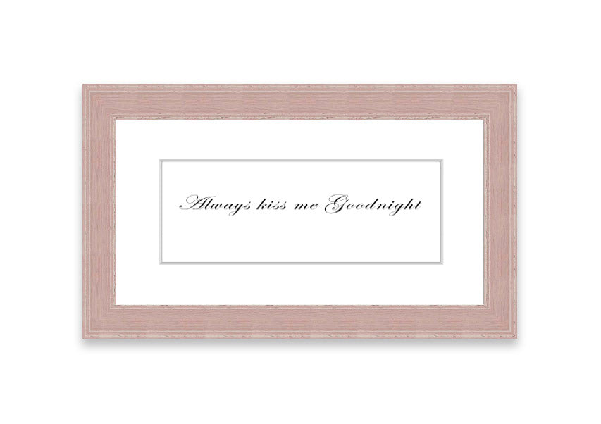 Always Kiss Me Goodnight White framed print with a charming design, ready to hang, available in various frame colors.