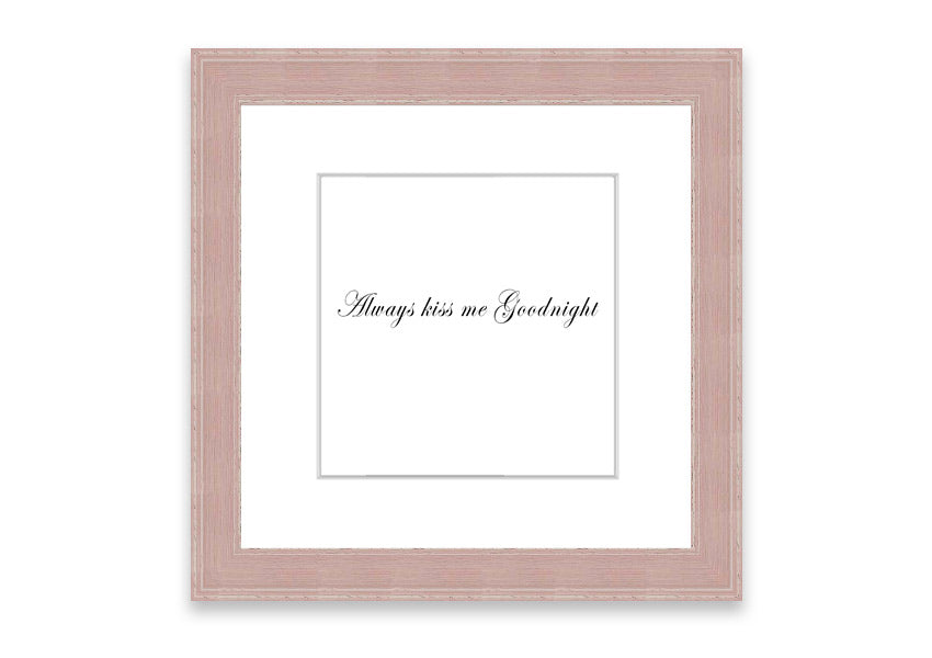 Always Kiss Me Goodnight White framed print with a charming design, ready to hang, available in various frame colors.