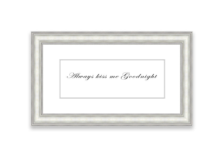 Always Kiss Me Goodnight White framed print with a charming design, ready to hang, available in various frame colors.