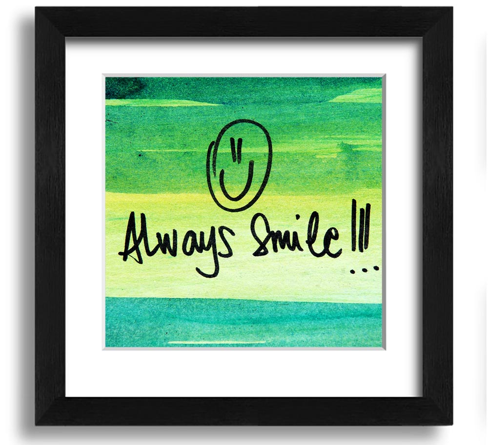 Always Smile Square Framed Print in multiple frame colours, handmade in the UK, ready to hang.