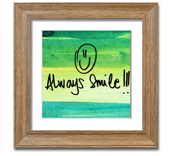 Always Smile Square Framed Print in multiple frame colours, handmade in the UK, ready to hang.