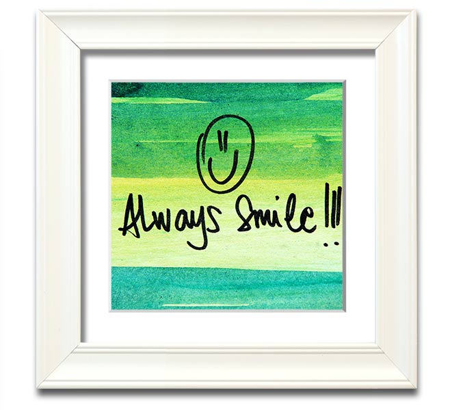 Always Smile Square Framed Print in multiple frame colours, handmade in the UK, ready to hang.