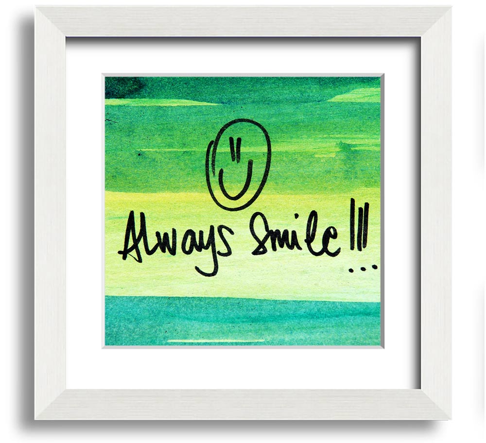 Always Smile Square Framed Print in multiple frame colours, handmade in the UK, ready to hang.