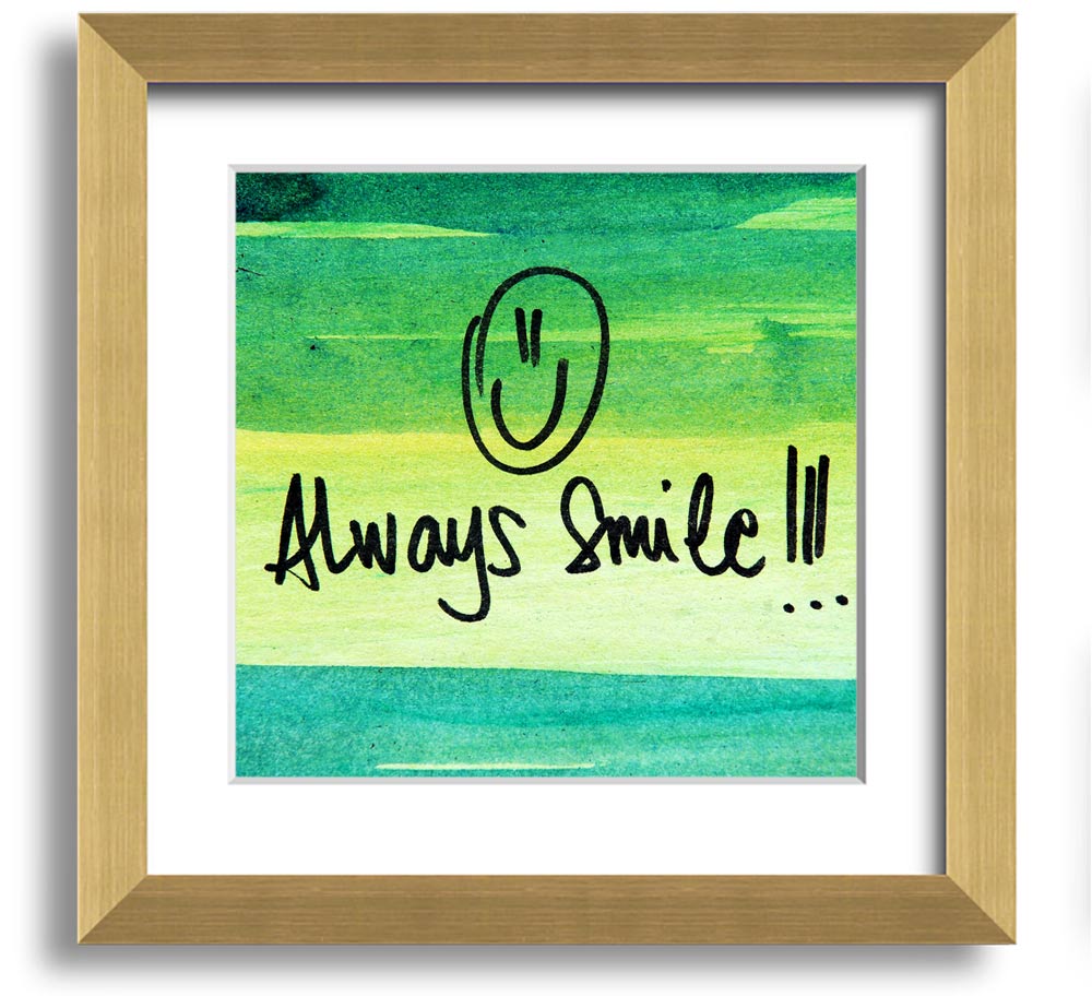 Always Smile Square Framed Print in multiple frame colours, handmade in the UK, ready to hang.