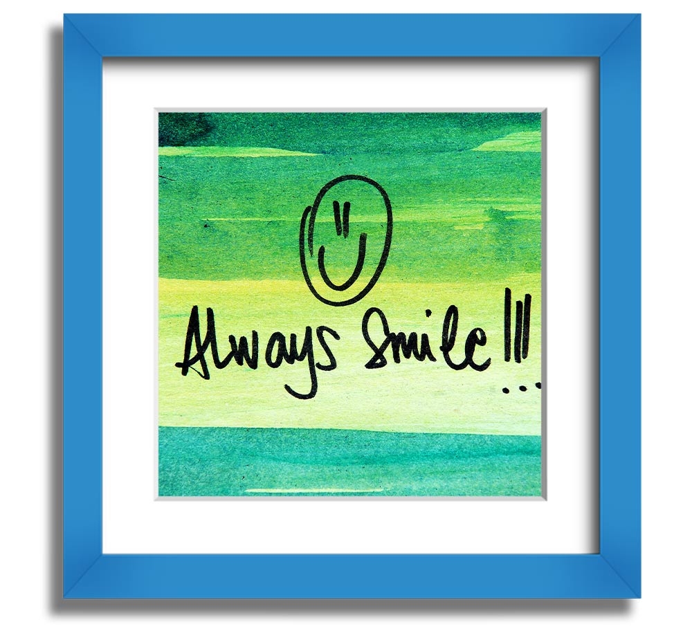 Always Smile Square Framed Print in multiple frame colours, handmade in the UK, ready to hang.