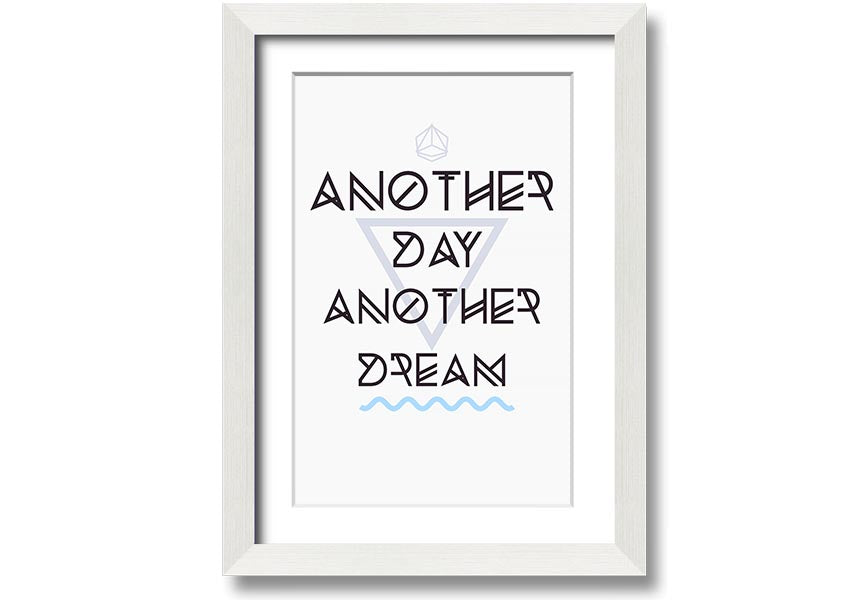 Framed print titled 'Another Day Another Dream' showcasing artistic design, available in various frame colors.