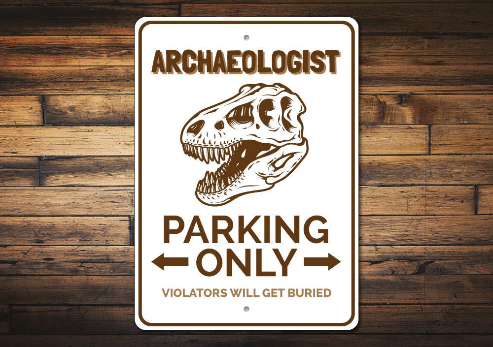 Archaeologist Parking Only Sign made of durable aluminum, featuring a creative design for reserved parking.