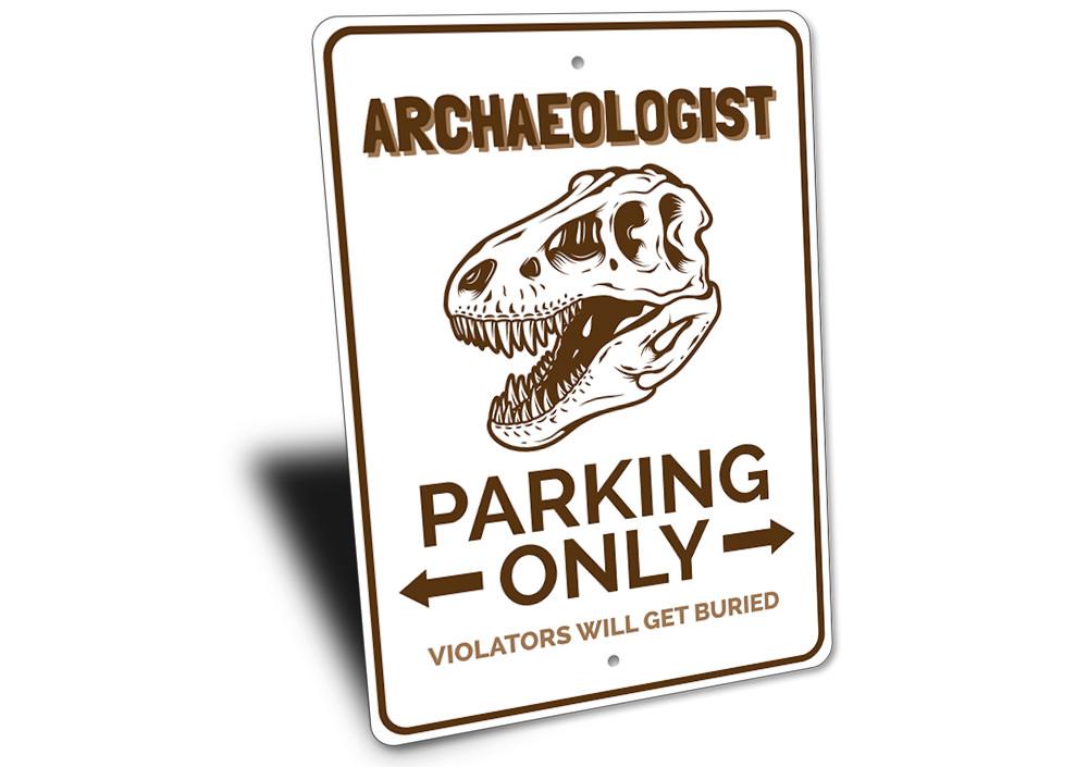 Archaeologist Parking Only Sign made of durable aluminum, featuring a creative design for reserved parking.