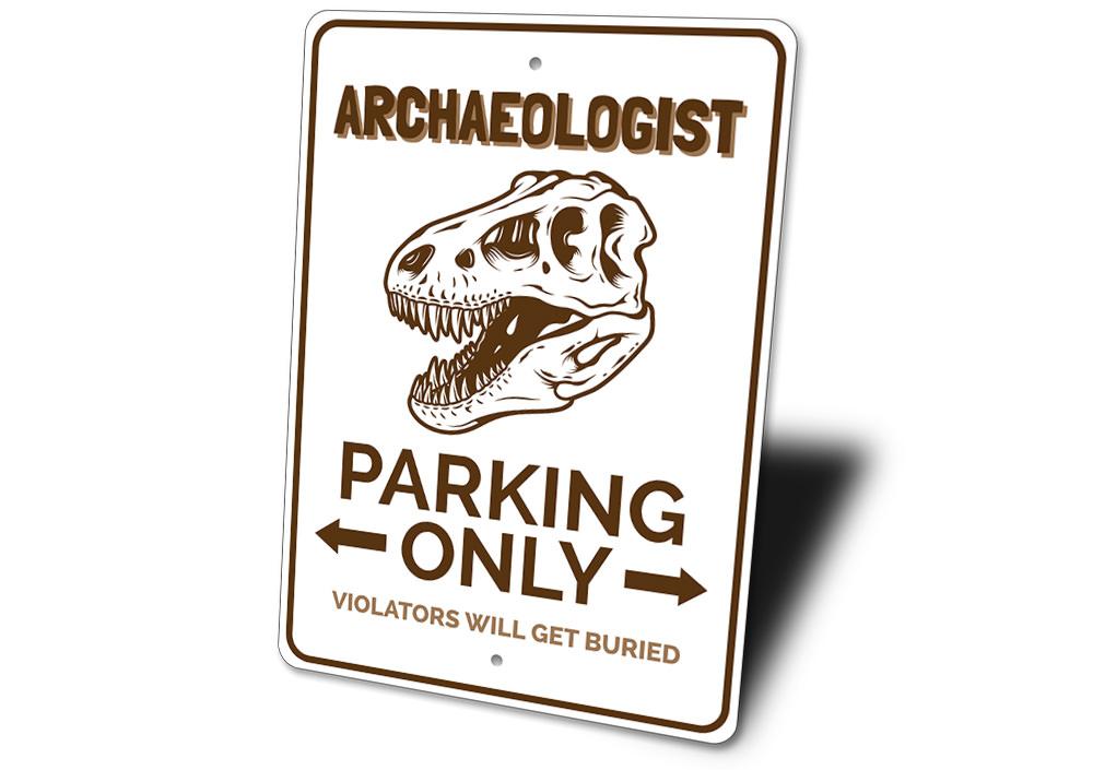 Archaeologist Parking Only Sign made of durable aluminum, featuring a creative design for reserved parking.