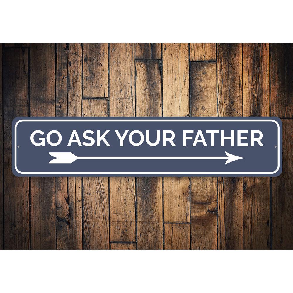 Customizable Ask Your Father Sign made of high-quality aluminum, featuring pre-drilled holes for easy mounting.