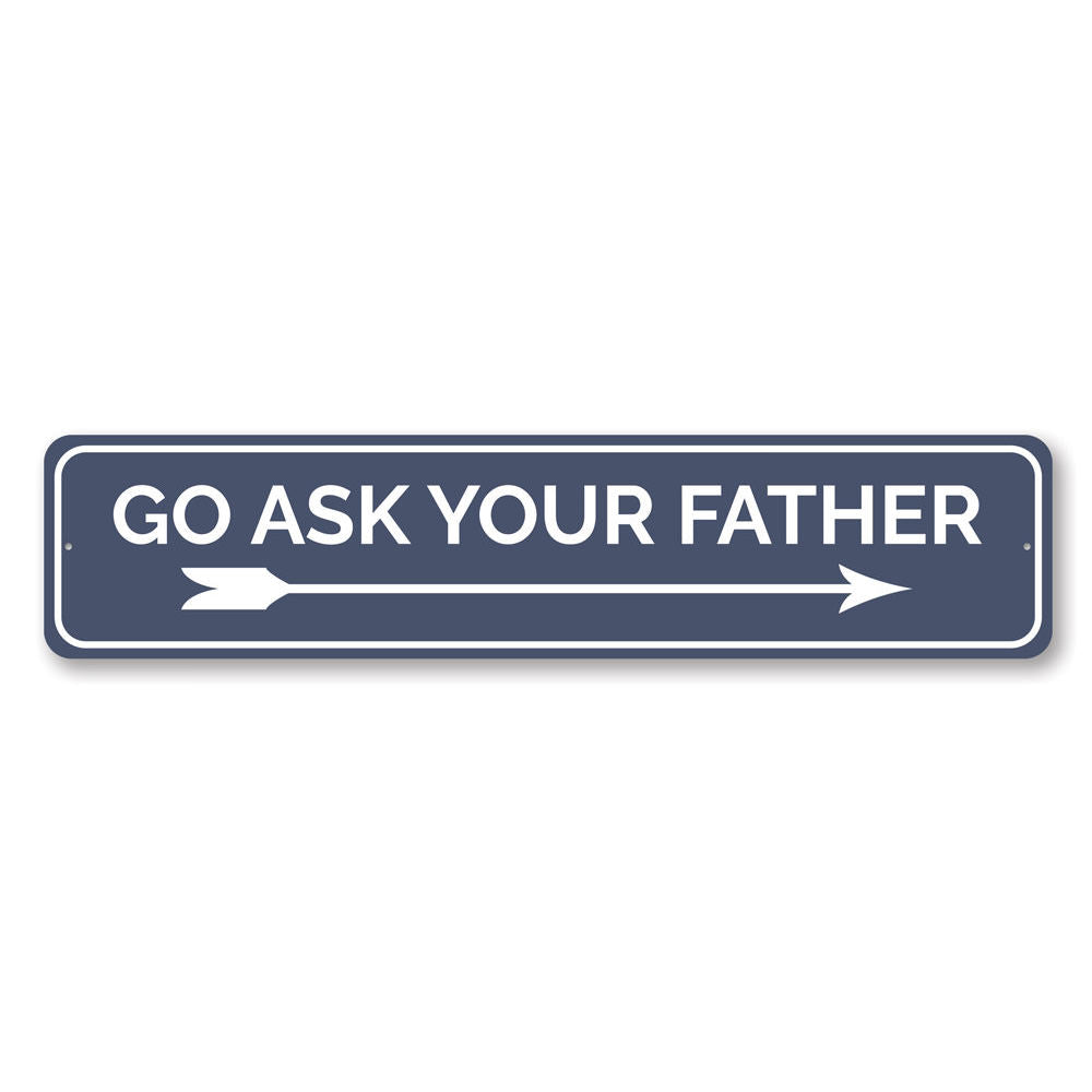 Customizable Ask Your Father Sign made of high-quality aluminum, featuring pre-drilled holes for easy mounting.