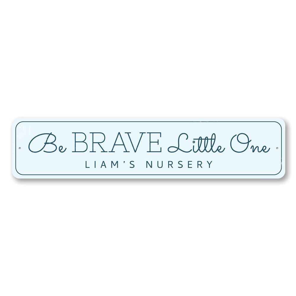 Be Brave Little One Sign, a decorative aluminum wall sign for children's rooms, featuring a whimsical design that inspires courage.