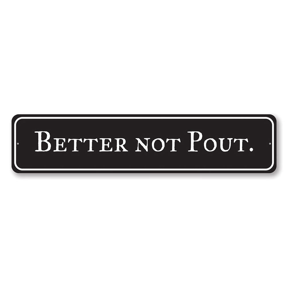 Better Not Pout Holiday Sign made of aluminum, featuring festive colors and a cheerful design, perfect for Christmas decorations.