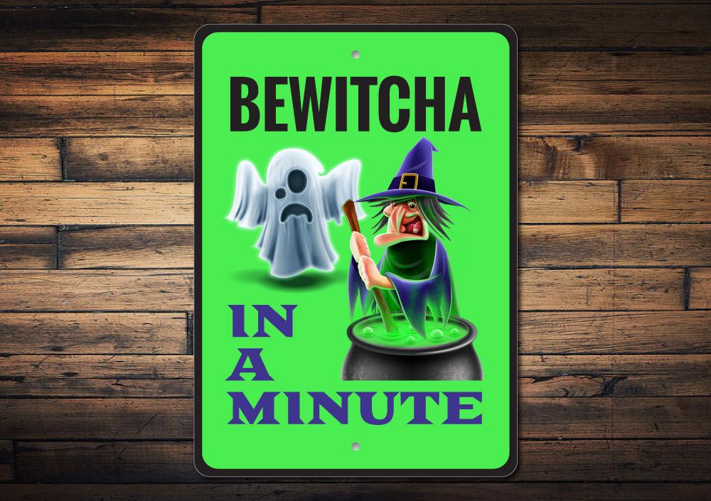 Bewitcha in a Minute Sign featuring spooky Halloween design, made from high-quality aluminum, perfect for indoor and outdoor decoration.