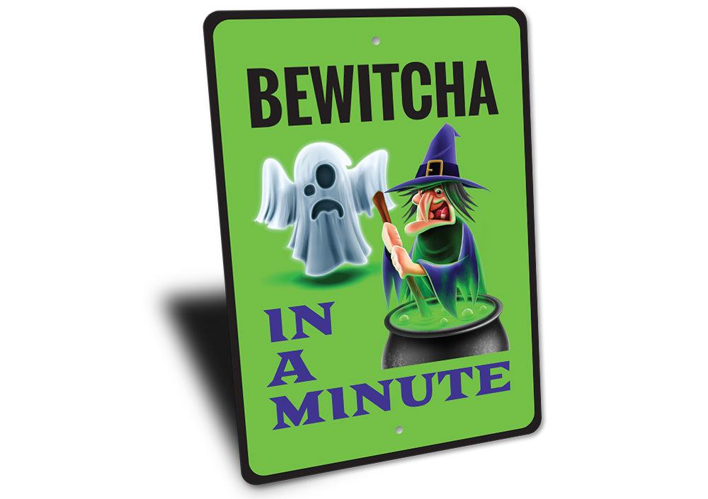 Bewitcha in a Minute Sign featuring spooky Halloween design, made from high-quality aluminum, perfect for indoor and outdoor decoration.