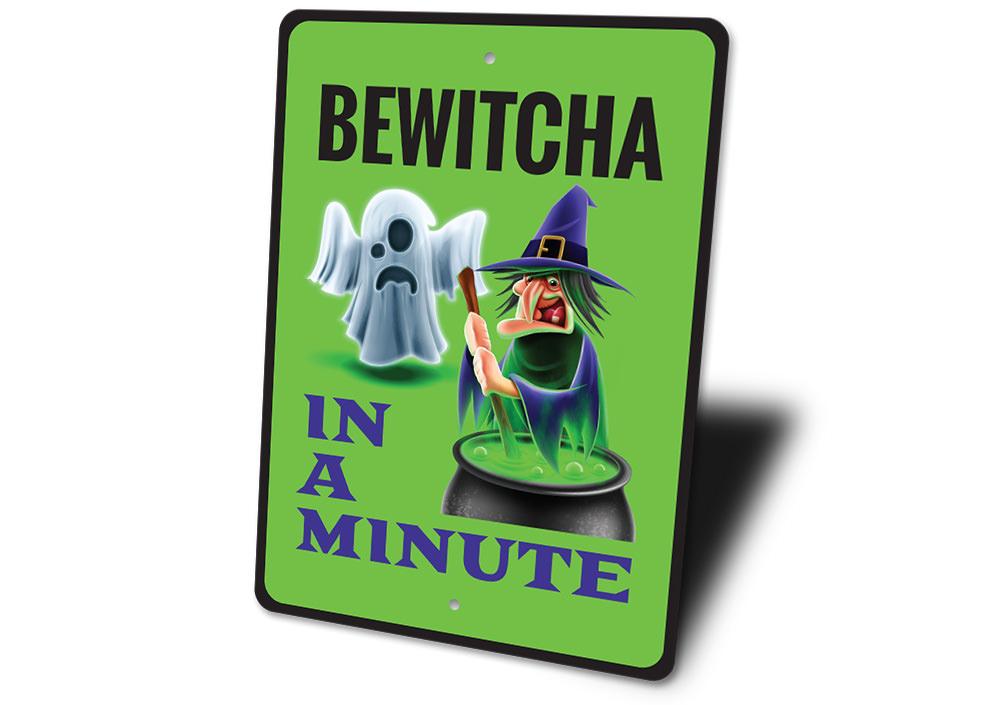 Bewitcha in a Minute Sign featuring spooky Halloween design, made from high-quality aluminum, perfect for indoor and outdoor decoration.