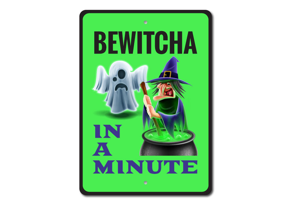 Bewitcha in a Minute Sign featuring spooky Halloween design, made from high-quality aluminum, perfect for indoor and outdoor decoration.