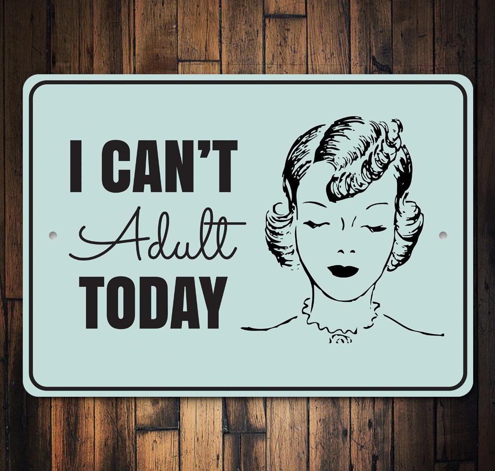 Cant Adult Today Sign made of high-quality aluminum, featuring humorous text, ideal for home decor.