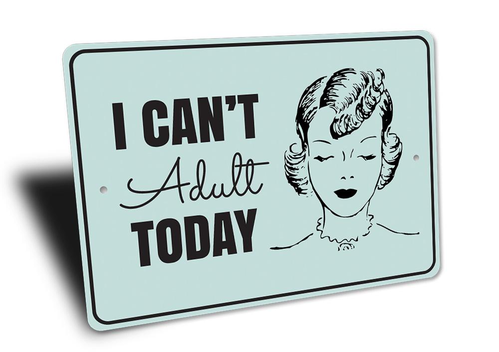 Cant Adult Today Sign made of high-quality aluminum, featuring humorous text, ideal for home decor.