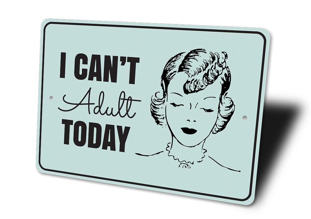 Cant Adult Today Sign made of high-quality aluminum, featuring humorous text, ideal for home decor.