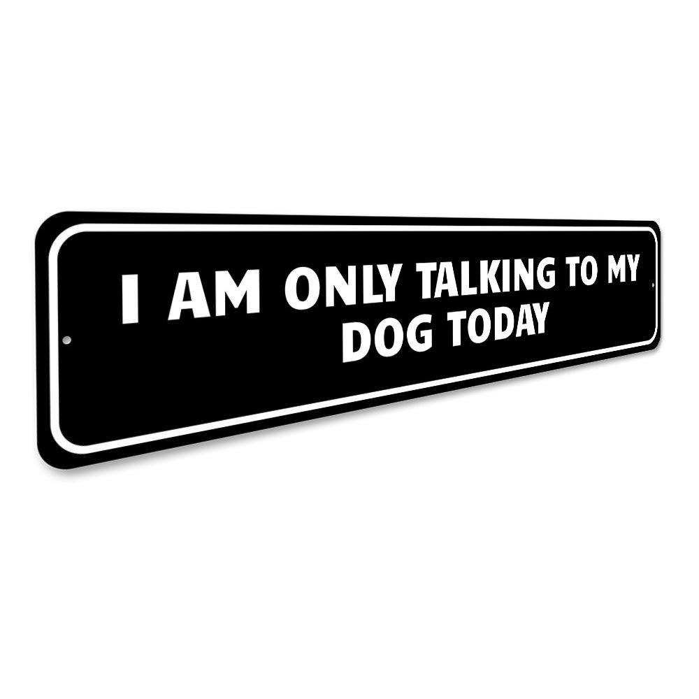 A decorative Dog Lover Witty Sign made of high-quality aluminum, featuring a humorous design perfect for dog enthusiasts.