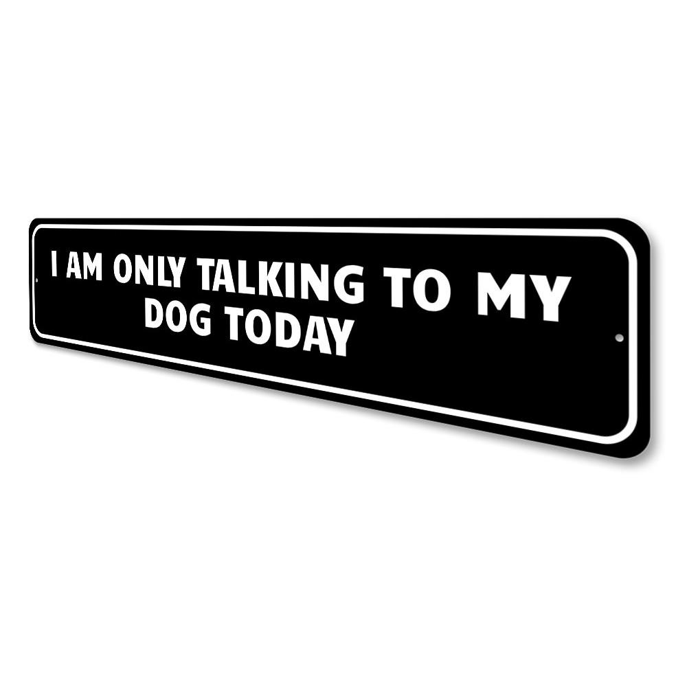 A decorative Dog Lover Witty Sign made of high-quality aluminum, featuring a humorous design perfect for dog enthusiasts.