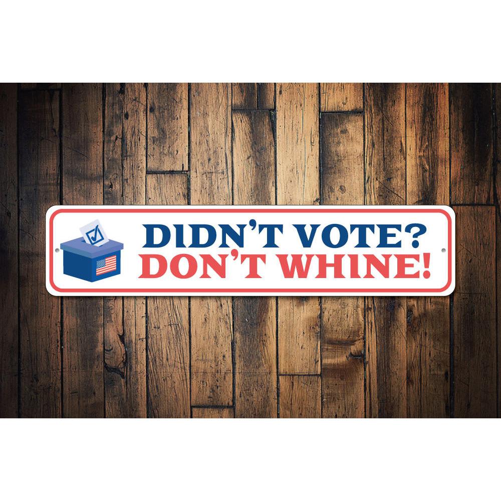 Don't Whine Sign made of durable aluminum, showcasing a political message with vibrant colors, suitable for indoor and outdoor display.