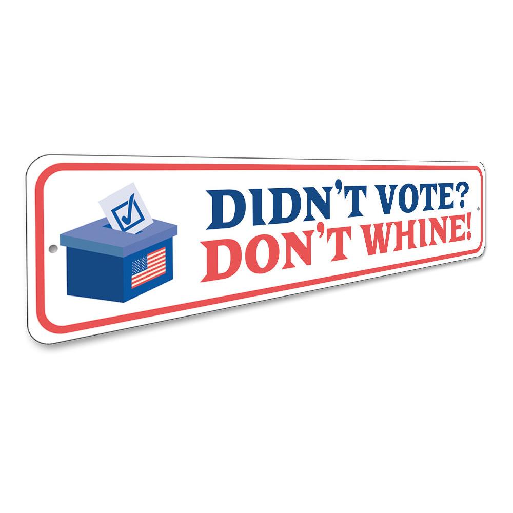 Don't Whine Sign made of durable aluminum, showcasing a political message with vibrant colors, suitable for indoor and outdoor display.