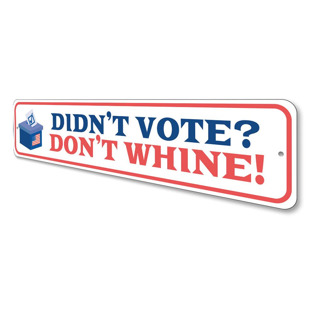 Don't Whine Sign made of durable aluminum, showcasing a political message with vibrant colors, suitable for indoor and outdoor display.