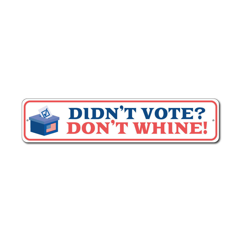 Don't Whine Sign made of durable aluminum, showcasing a political message with vibrant colors, suitable for indoor and outdoor display.