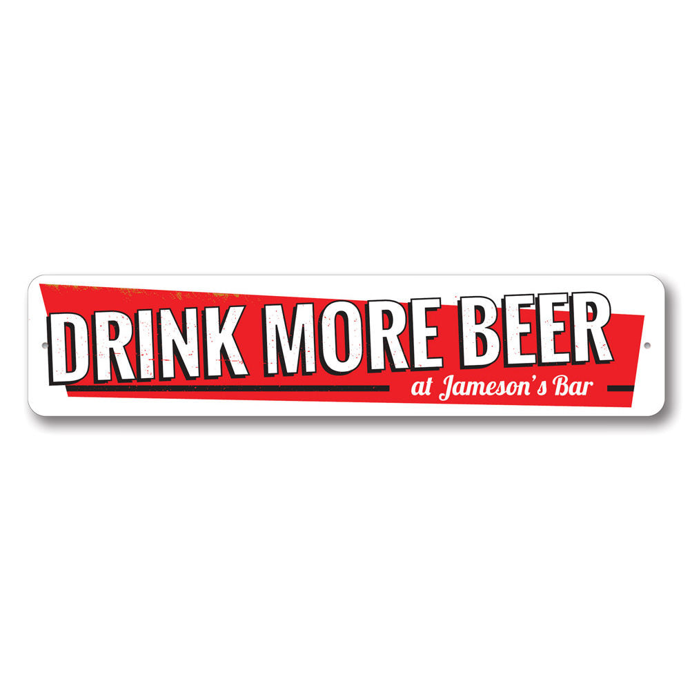 A decorative Drink More Beer Sign made of aluminum, featuring humorous text and a stylish design, perfect for home decor.