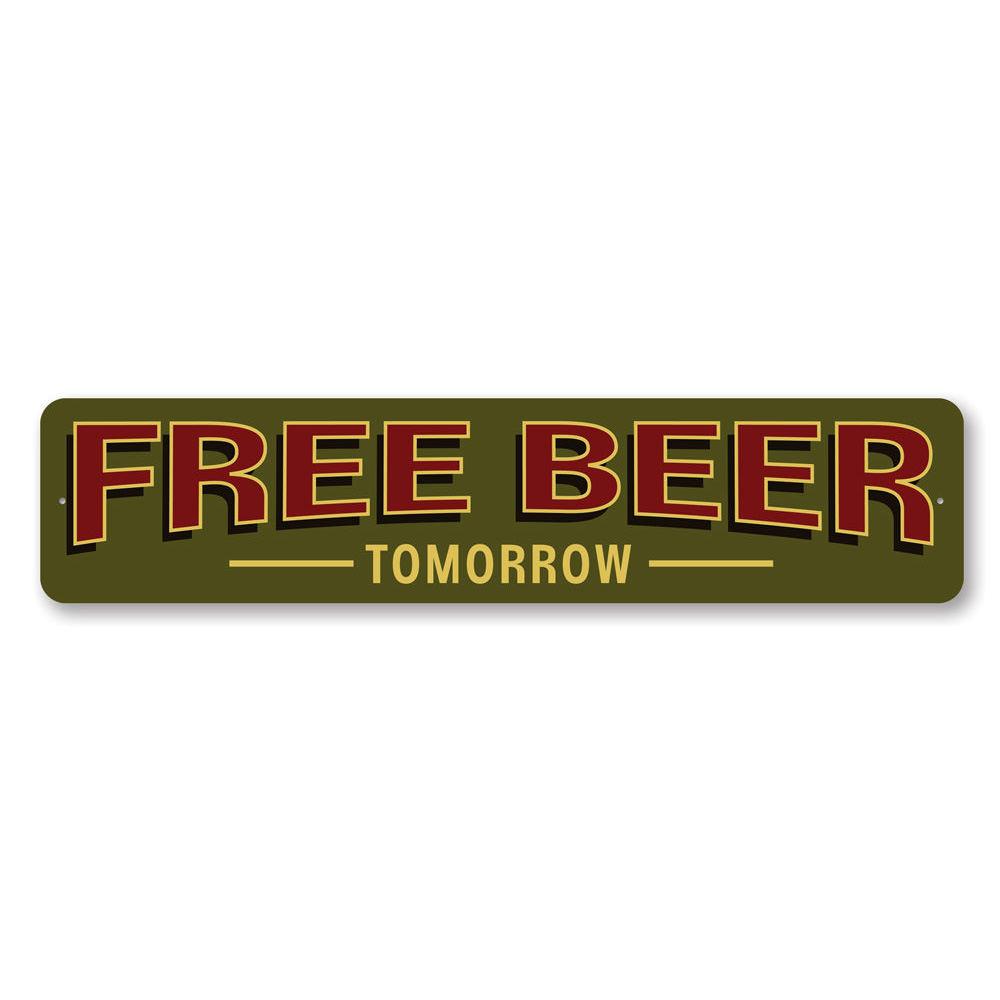 A humorous Free Beer Tomorrow Sign made of high-quality aluminum, featuring a playful design perfect for home decor.