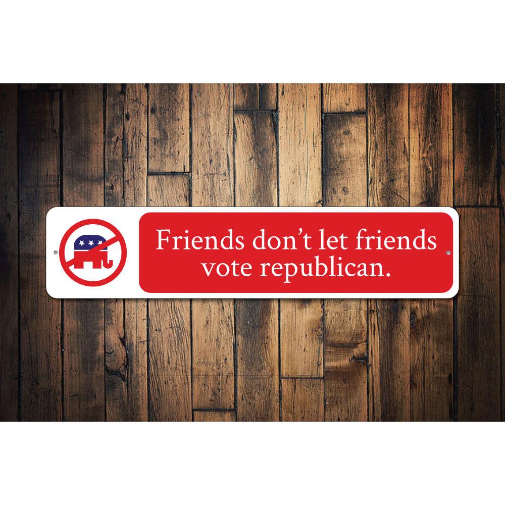 A decorative Friends Don't Let Friends Vote Sign made of high-quality aluminum, featuring customizable text and pre-drilled holes for easy mounting.