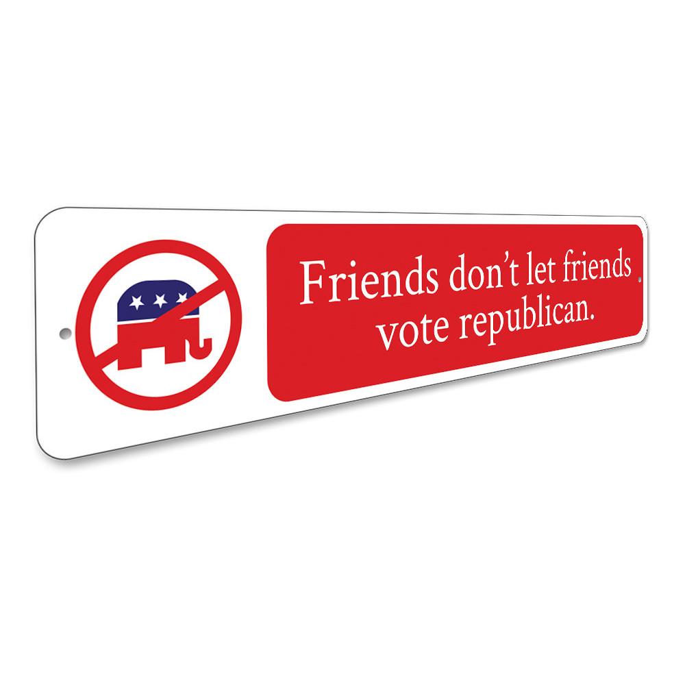 A decorative Friends Don't Let Friends Vote Sign made of high-quality aluminum, featuring customizable text and pre-drilled holes for easy mounting.