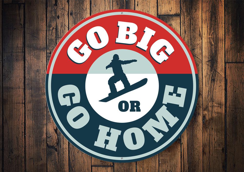 Go Big or Go Home Snowboarding Sign made of durable aluminum, featuring a vibrant design perfect for ski lodge decor.