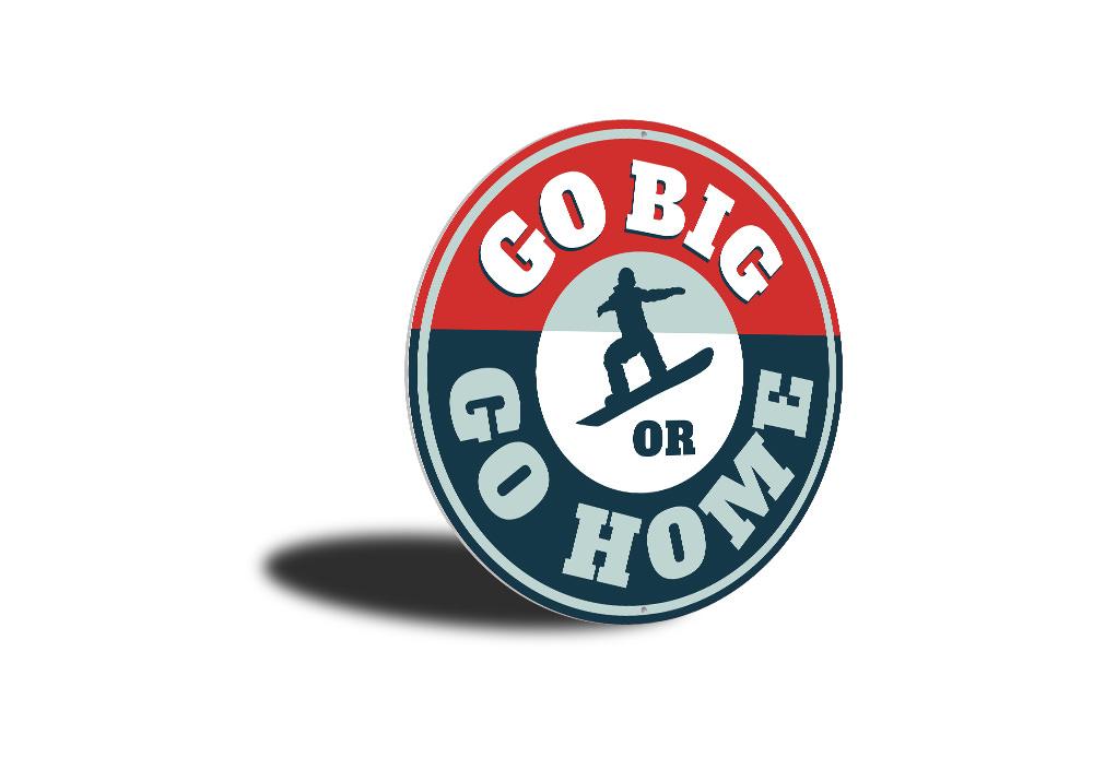 Go Big or Go Home Snowboarding Sign made of durable aluminum, featuring a vibrant design perfect for ski lodge decor.