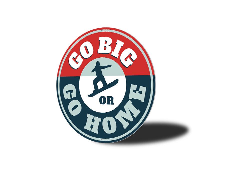 Go Big or Go Home Snowboarding Sign made of durable aluminum, featuring a vibrant design perfect for ski lodge decor.