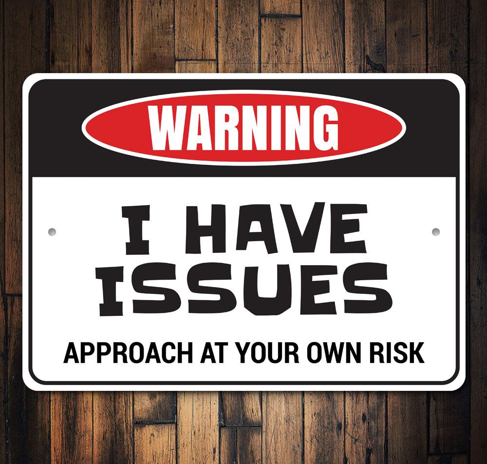 I Have Issues Sign made of high-quality aluminum, featuring a humorous design perfect for home decor.